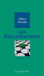 Ariane Dominicis (de) - Les biocarburants - Idées reçues sur les biocarburants.