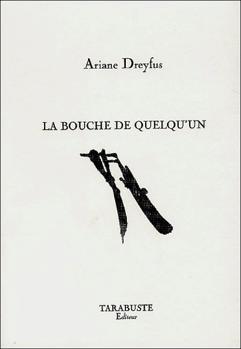 Ariane Dreyfus - La bouche de quelqu'un.