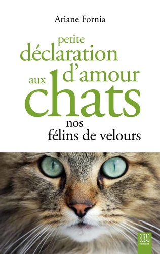 Ariane Fornia - Petite déclaration d'amour aux chats nos félins de velours.