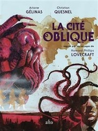 Ariane Gélinas et Christian Quesnel - La cité oblique - Inspiré par les voyages de Howard Phillips Lovecraft.