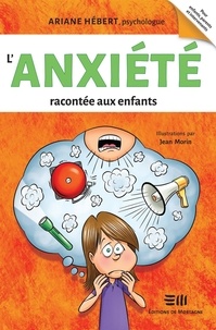 Ariane Hébert et Jean Morin - L'anxiété racontée aux enfants.