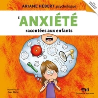 Ariane Hébert et Rosalie Daoust - L'anxiété racontée aux enfants.