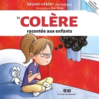 Ariane Hébert et Rosalie Daoust - La colère racontée aux enfants.