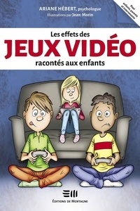 Ariane Hébert et Jean Morin - Les effets des jeux vidéo racontés aux enfants.