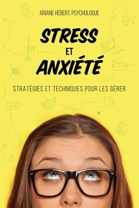 Ariane Hébert - Stress et anxiété - Stratégies et techniques pour les gérer.