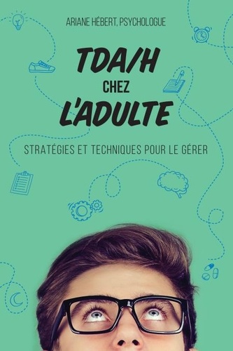 Ariane Hébert - TDA/H chez l'adulte - Stratégies et techniques pour le gérer.