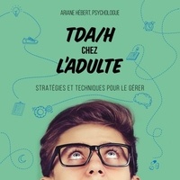 Ariane Hébert - TDA/H chez l'adulte - Stratégies et techniques pour le gérer.