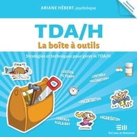 Ariane Hébert - TDA/H La boîte à outils - Stratégies et techniques pour gérer le TDA/H.