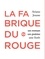 La fabrique du rouge