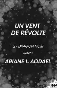 Ariane L. Aodael - Un vent de révolte - Dragon noir, T2.