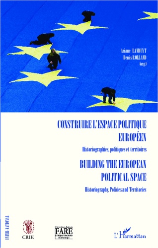 Construire l'espace politique européen. Historiographies, politiques et territoires
