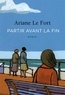 Ariane Le Fort - Partir avant la fin.