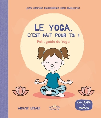 Le yoga, c'est fait pour toi !. Petit guide du yoga