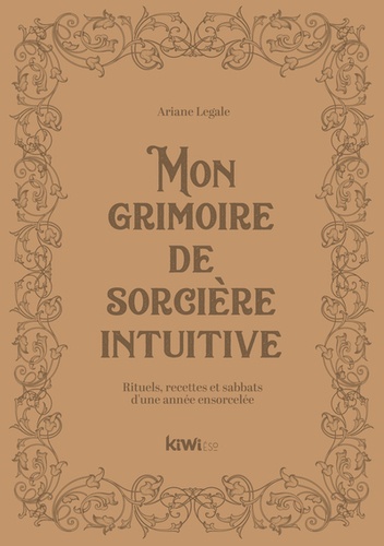 Ariane Legale - Mon grimoire de sorcière intuitive - Rituels, recettes et sabbats d'une année ensorcelée.