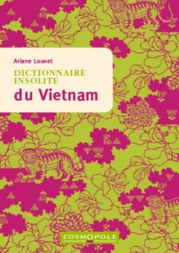 Ariane Louvet - Dictionnaire insolite du Vietnam.