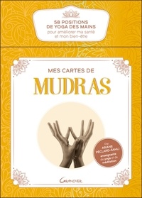 Ariane Péclard-sahli - Mes cartes de Mudras - 58 positions de yoga des mains pour améliorer ma santé et mon bien-être.