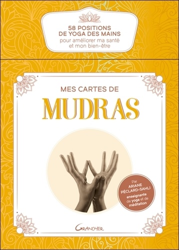 Ariane Péclard-sahli - Mes cartes de Mudras - 58 positions de yoga des mains pour améliorer ma santé et mon bien-être.