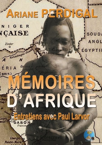 Ariane Perdigal - Mémoires d'Afrique - Entretiens avec Paul Larvor.