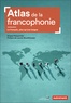 Ariane Poissonnier et Gérard Sournia - Atlas de la francophonie - Le Français, plus qu'une langue.