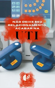 Não Deixe Seu Relacionamento Acabar na UTI