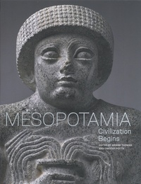 Ariane Thomas et Timothy Potts - Mesopotamia - Civilization Begins.