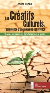 Ariane Vitalis - Les Créatifs Culturels : l'émergence d'une nouvelle conscience - Regards sur les acteurs d'un changement de société.