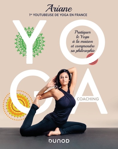Yoga coaching. Pratiquer le Yoga à la maison et comprendre sa philosophie