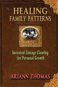  Ariann Thomas - Healing Family Patterns: Ancestral Lineage Clearing for Personal Growth.