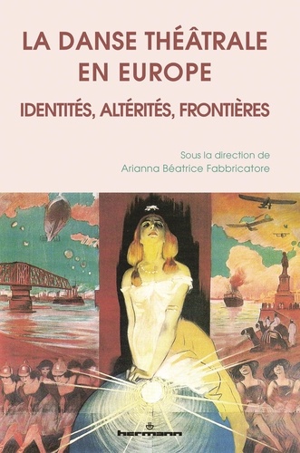 Arianna Beatrice Fabbricatore - La danse théâtrale en Europe - Identités, altérités, frontières.