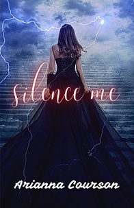  Arianna Courson - Silence Me - Chronicles of the Enchanted, #1.
