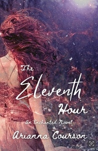  Arianna Courson - The Eleventh Hour - Chronicles of the Enchanted, #4.