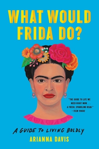 What Would Frida Do?. A Guide to Living Boldly