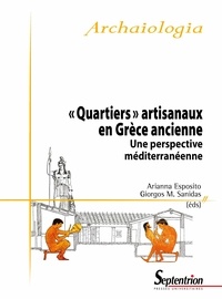 Arianna Esposito et Giorgos Sanidas - "Quartiers" artisanaux en Grèce ancienne - Une perspective méditerranéenne.