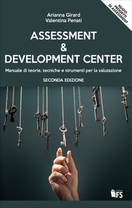 Arianna Girard et Valentina Penati - Assessment &amp; Development Center - Manuale di teorie, tecniche e strumenti per la valutazione.