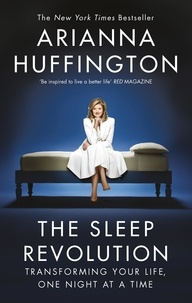 Arianna Huffington - The Sleep Revolution - Transforming Your Life, One Night at a Time.