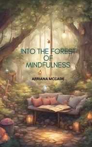  Arianna McCade - Into the Forest of Mindfulness - The Mindful Woodland Explorers, #1.