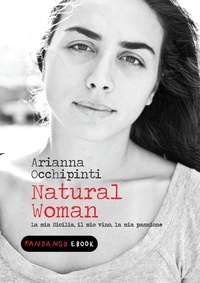 Arianna Occhipinti - Natural Woman. La mia Sicilia, il mio vino, la mia passione.
