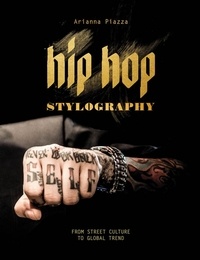 Arianna Piazza - Hip Hop Stylography - Da cultura di strada a tendenza globale.