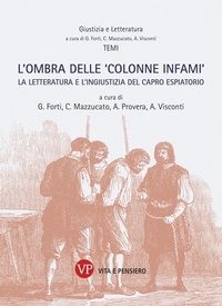 Arianna Visconti et Alessandro Provera - L'ombra delle 'colonne infami' - La letteratura e l'ingiustizia del capro espiatorio.