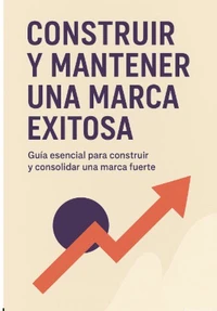 Construir y mantener una marca exitosa: Guía esencial para construir y consolidar una marca fuerte