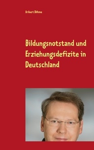 Aribert Böhme - Bildungsnotstand und Erziehungsdefizite in Deutschland - Das Zeitalter des Digitalisierungswahns.