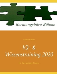 Aribert Böhme - IQ- &amp; Wissenstraining 2020 - für Ihre geistige Fitness.