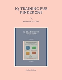 Aribert Böhme - IQ-Training für Kinder 2023 - Altersklasse: 8 - 12 Jahre.