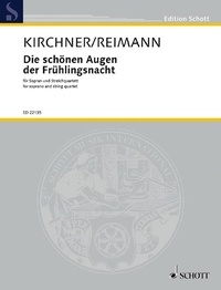 Aribert Reimann - Edition Schott  : Die schönen Augen der Frühlingsnacht - Six Lieder by Theodor Kirchner. soprano and string quartet. soprano. Partition et parties..