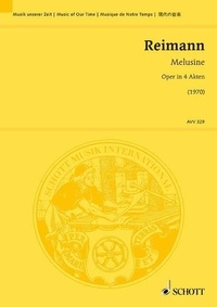 Aribert Reimann - Music Of Our Time  : Melusine - Oper in 4 Akten. Libretto von Claus H. Henneberg nach dem gleichnamigen Schauspiel von Yvan Goll. Partition d'étude..