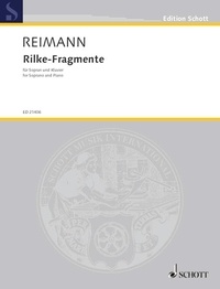 Aribert Reimann - Edition Schott  : Rilke-Fragmente - Textes de Rainer Maria Rilke. soprano and piano. soprano..
