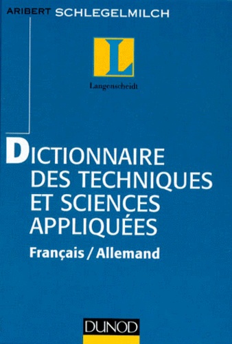 Aribert Schlegelmilch - Dictionnaire Des Techniques Et Sciences Appliquees. Edition Bilingue Francais-Allemand, 6eme Edition.