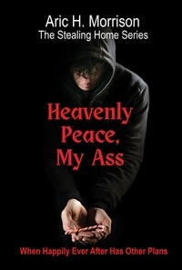  Aric H. Morrison - Heavenly Peace, My Ass - The Stealing Home Series, #1.