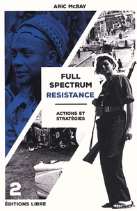 Aric McBay - Full Spectrum Resistance - Volume 2, Actions et stratégies.