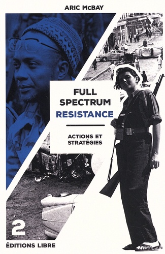 Full Spectrum Resistance. Volume 2, Actions et stratégies